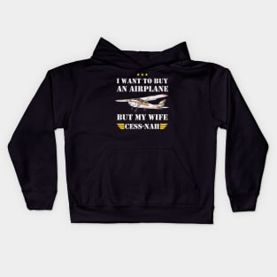 I WANT TO BUY AN AIRPLANE BUT MY WIFE CESS -NAH Kids Hoodie